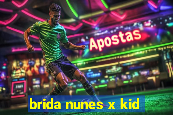 brida nunes x kid